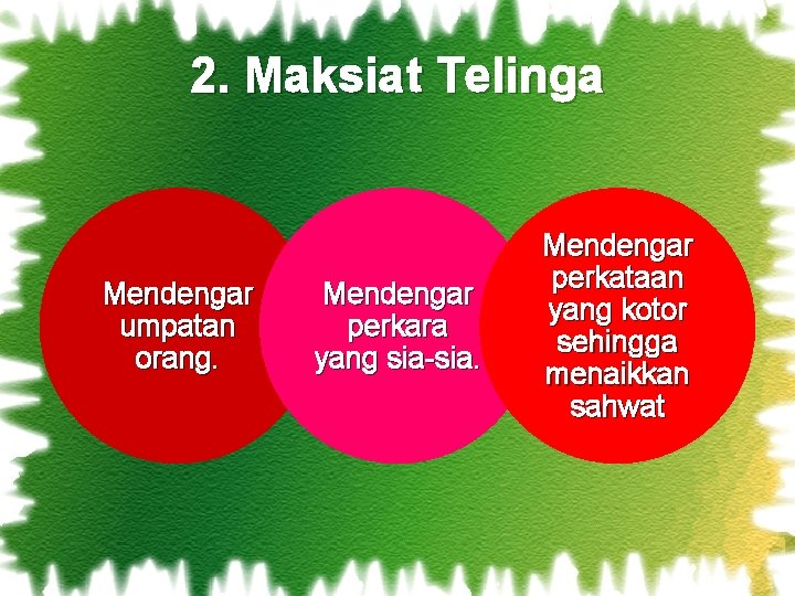 2. Maksiat Telinga Mendengar umpatan orang. Mendengar perkara yang sia-sia. Mendengar perkataan yang kotor 2. Maksiat Telinga Mendengar umpatan orang. Mendengar perkara yang sia-sia. Mendengar perkataan yang kotor