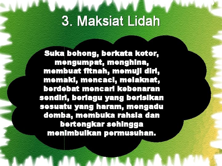 3. Maksiat Lidah Suka bohong, berkata kotor, mengumpat, menghina, membuat fitnah, memuji diri, memaki, 3. Maksiat Lidah Suka bohong, berkata kotor, mengumpat, menghina, membuat fitnah, memuji diri, memaki,