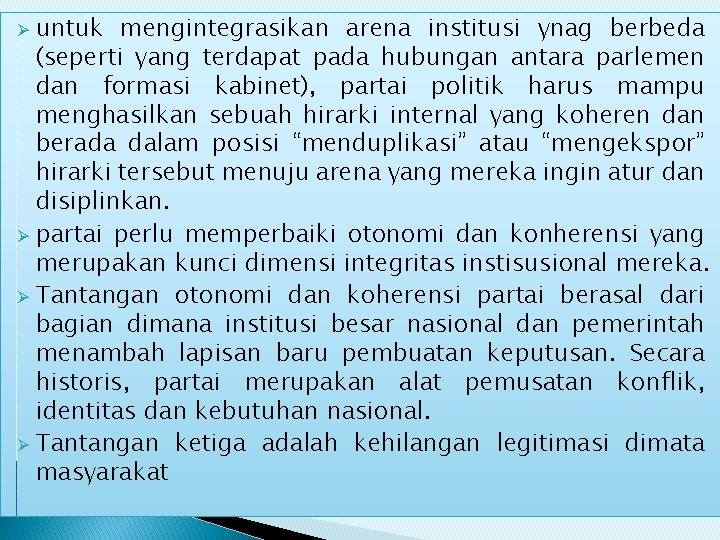 untuk mengintegrasikan arena institusi ynag berbeda (seperti yang terdapat pada hubungan antara parlemen dan