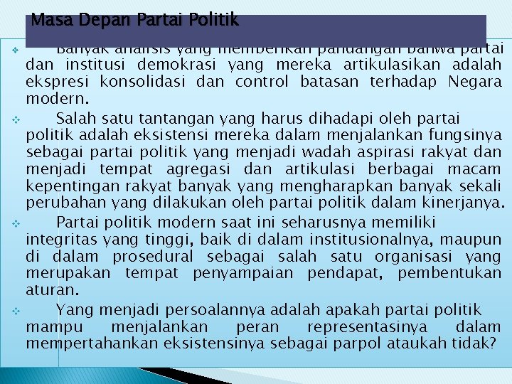Masa Depan Partai Politik Banyak analisis yang memberikan pandangan bahwa partai dan institusi demokrasi Masa Depan Partai Politik Banyak analisis yang memberikan pandangan bahwa partai dan institusi demokrasi