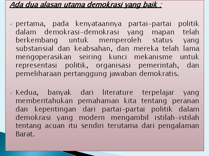 Ada dua alasan utama demokrasi yang baik : ü ü pertama, pada kenyataannya partai-partai Ada dua alasan utama demokrasi yang baik : ü ü pertama, pada kenyataannya partai-partai