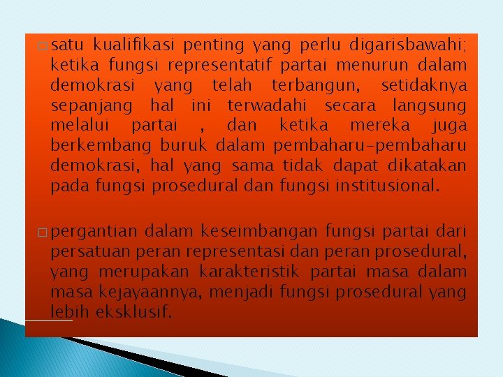 � satu kualifikasi penting yang perlu digarisbawahi; ketika fungsi representatif partai menurun dalam demokrasi