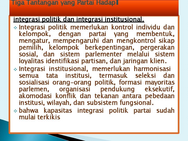 Tiga Tantangan yang Partai Hadapi integrasi politik dan integrasi institusional. v Integrasi politik memerlukan