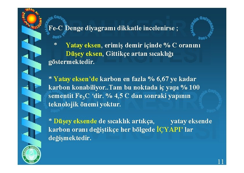 Fe-C Denge diyagramı dikkatle incelenirse ; * Yatay eksen, erimiş demir içinde % C