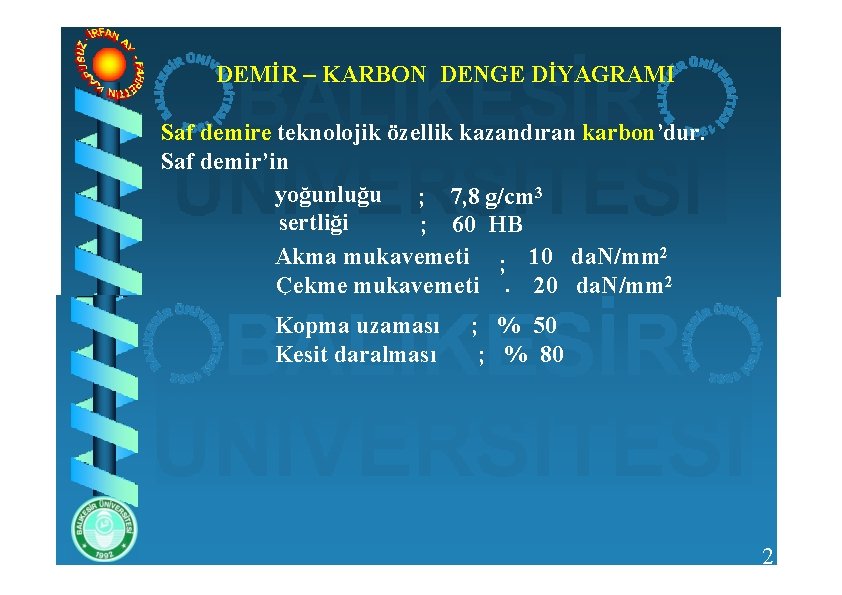 DEMİR – KARBON DENGE DİYAGRAMI Saf demire teknolojik özellik kazandıran karbon’dur. Saf demir’in yoğunluğu