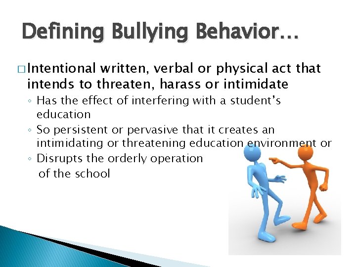 Defining Bullying Behavior… � Intentional written, verbal or physical act that intends to threaten, Defining Bullying Behavior… � Intentional written, verbal or physical act that intends to threaten,