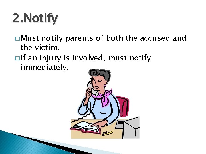 2. Notify � Must notify parents of both the accused and the victim. � 2. Notify � Must notify parents of both the accused and the victim. �