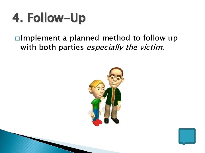 4. Follow-Up � Implement a planned method to follow up with both parties especially 4. Follow-Up � Implement a planned method to follow up with both parties especially