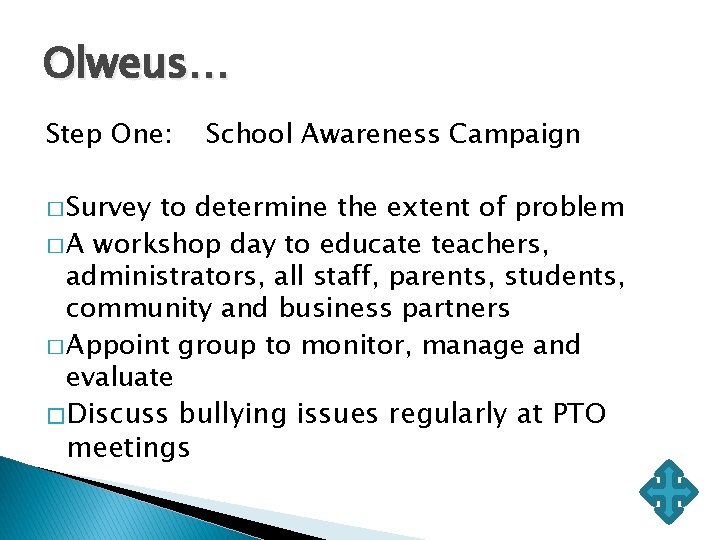 Olweus… Step One: � Survey School Awareness Campaign to determine the extent of problem Olweus… Step One: � Survey School Awareness Campaign to determine the extent of problem