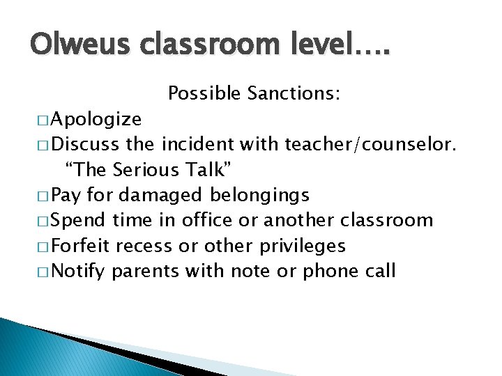 Olweus classroom level…. � Apologize � Discuss Possible Sanctions: the incident with teacher/counselor. “The Olweus classroom level…. � Apologize � Discuss Possible Sanctions: the incident with teacher/counselor. “The