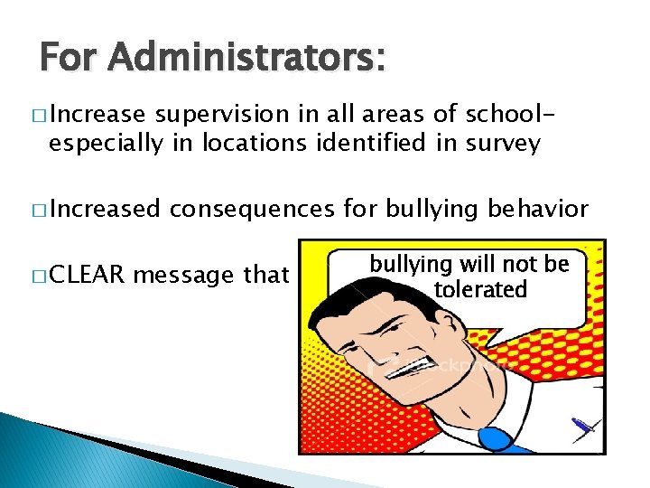 For Administrators: � Increase supervision in all areas of schoolespecially in locations identified in For Administrators: � Increase supervision in all areas of schoolespecially in locations identified in