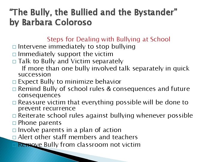 “The Bully, the Bullied and the Bystander” by Barbara Coloroso Steps for Dealing with “The Bully, the Bullied and the Bystander” by Barbara Coloroso Steps for Dealing with