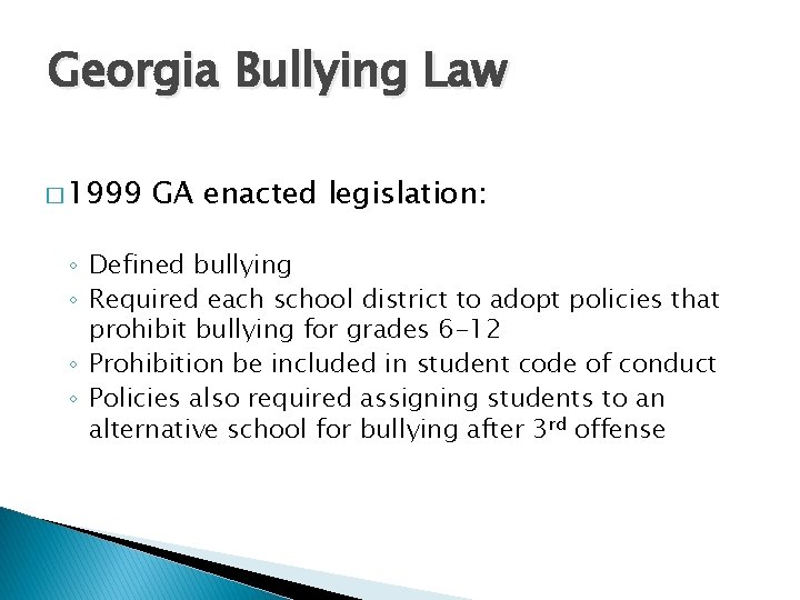 Georgia Bullying Law � 1999 GA enacted legislation: ◦ Defined bullying ◦ Required each Georgia Bullying Law � 1999 GA enacted legislation: ◦ Defined bullying ◦ Required each