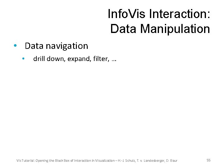 Info. Vis Interaction: Data Manipulation • Data navigation • drill down, expand, filter, …