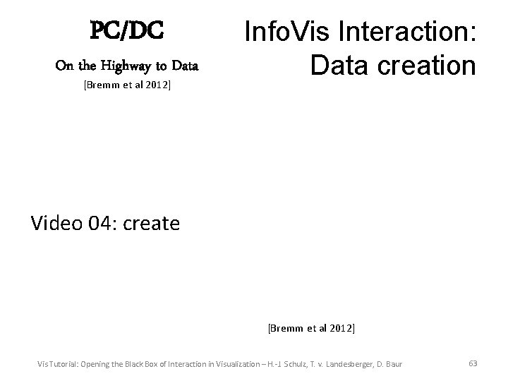 PC/DC On the Highway to Data [Bremm et al 2012] Info. Vis Interaction: Data