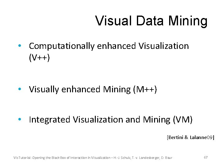 Visual Data Mining • Computationally enhanced Visualization (V++) • Visually enhanced Mining (M++) •