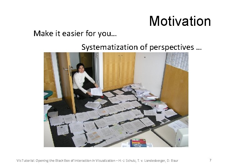 Make it easier for you… Motivation Systematization of perspectives … Vis Tutorial: Opening the