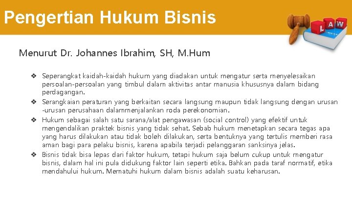 Pengertian Hukum Bisnis Menurut Dr. Johannes Ibrahim, SH, M. Hum v Seperangkat kaidah-kaidah hukum