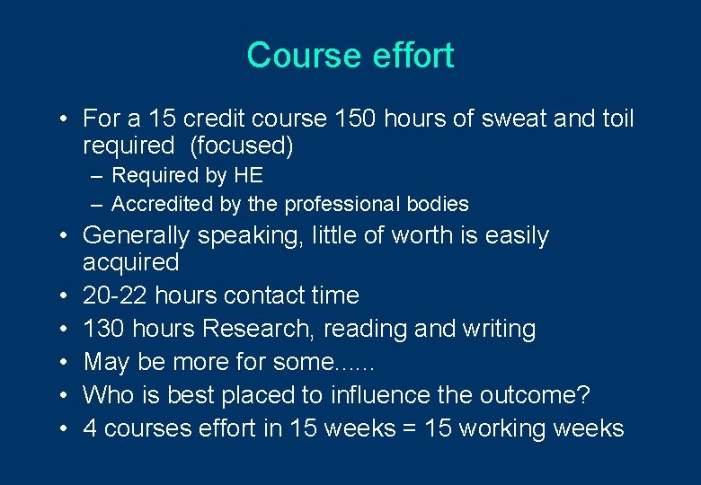 Course effort • For a 15 credit course 150 hours of sweat and toil
