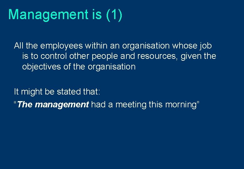 Management is (1) All the employees within an organisation whose job is to control