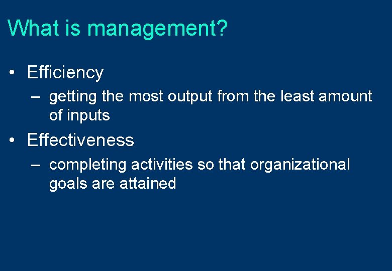 What is management? • Efficiency – getting the most output from the least amount