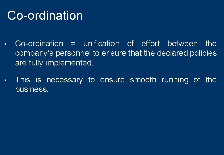 Co-ordination • Co-ordination = unification of effort between the company’s personnel to ensure that