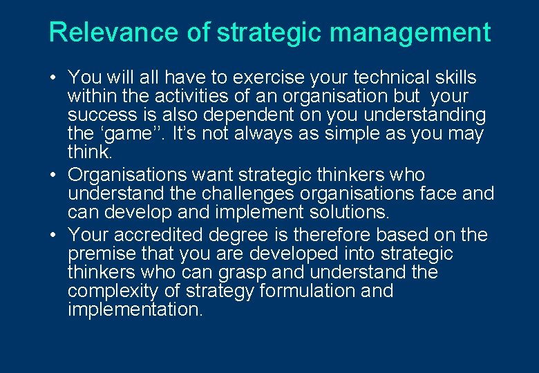 Relevance of strategic management • You will all have to exercise your technical skills