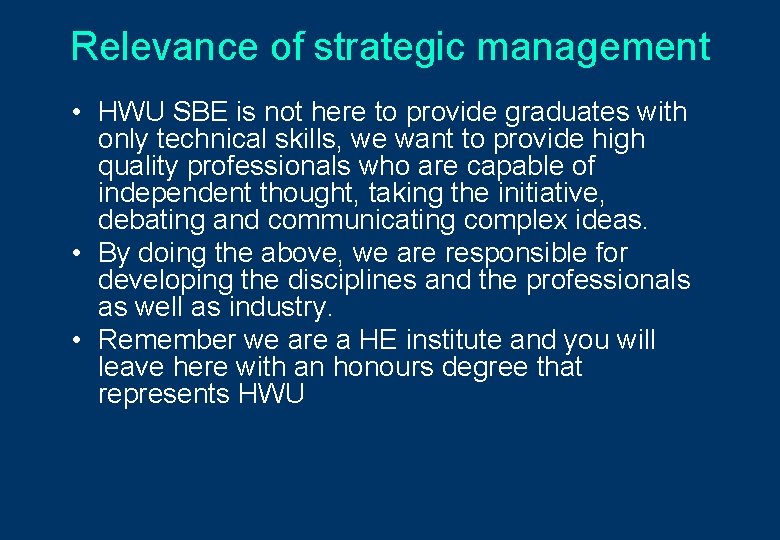 Relevance of strategic management • HWU SBE is not here to provide graduates with