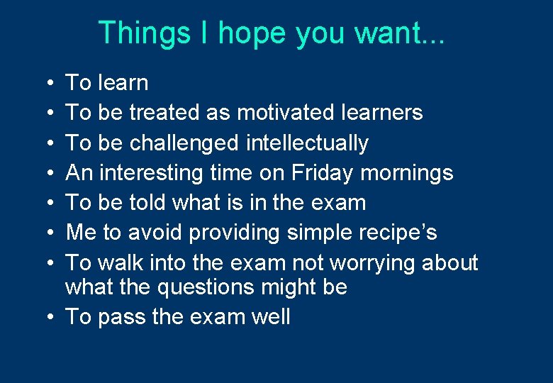 Things I hope you want. . . • • To learn To be treated