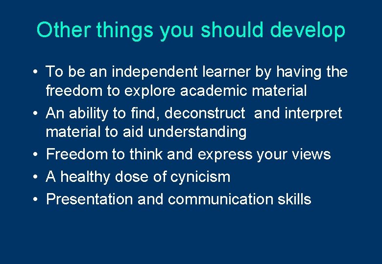 Other things you should develop • To be an independent learner by having the