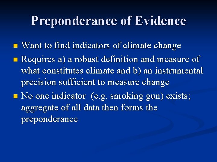 Preponderance of Evidence Want to find indicators of climate change n Requires a) a