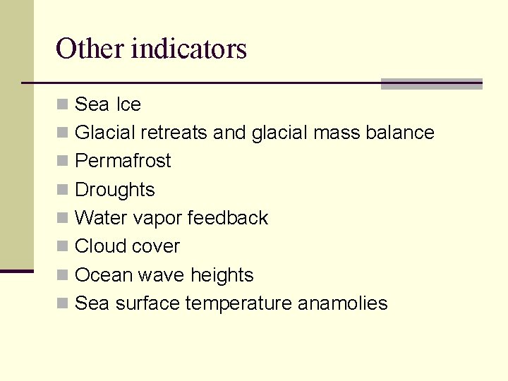 Other indicators n Sea Ice n Glacial retreats and glacial mass balance n Permafrost