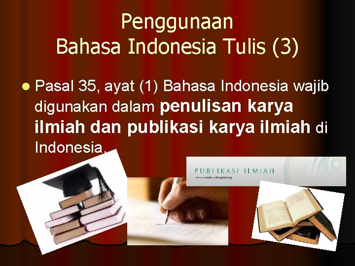 Penggunaan Bahasa Indonesia Tulis (3) l Pasal 35, ayat (1) Bahasa Indonesia wajib digunakan