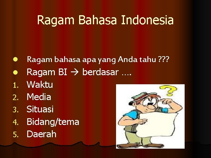 Ragam Bahasa Indonesia l l 1. 2. 3. 4. 5. Ragam bahasa apa yang