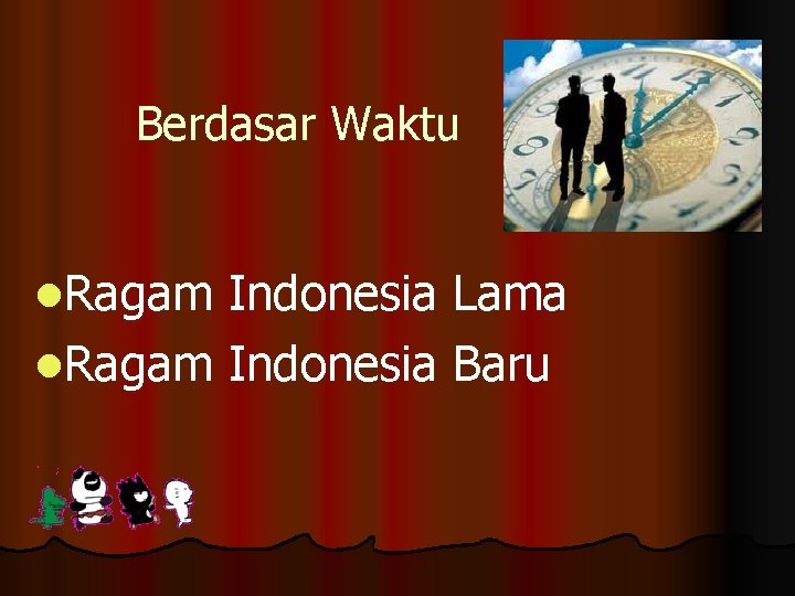 Berdasar Waktu l. Ragam Indonesia Lama l. Ragam Indonesia Baru 