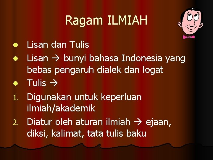 Ragam ILMIAH l l l 1. 2. Lisan dan Tulis Lisan bunyi bahasa Indonesia
