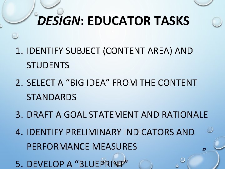 DESIGN: EDUCATOR TASKS 1. IDENTIFY SUBJECT (CONTENT AREA) AND STUDENTS 2. SELECT A “BIG