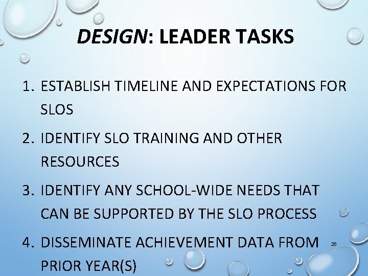 DESIGN: LEADER TASKS 1. ESTABLISH TIMELINE AND EXPECTATIONS FOR SLOS 2. IDENTIFY SLO TRAINING