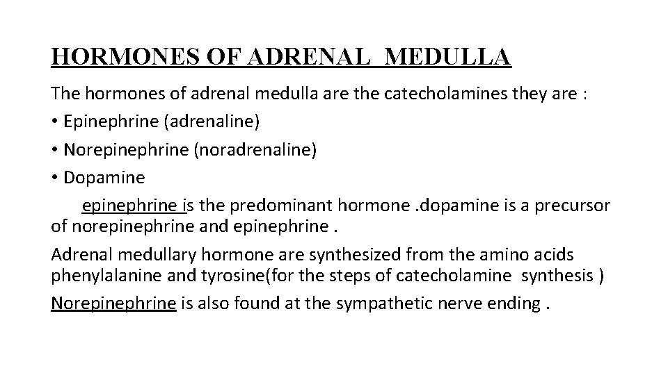 HORMONES OF ADRENAL MEDULLA The hormones of adrenal medulla are the catecholamines they are