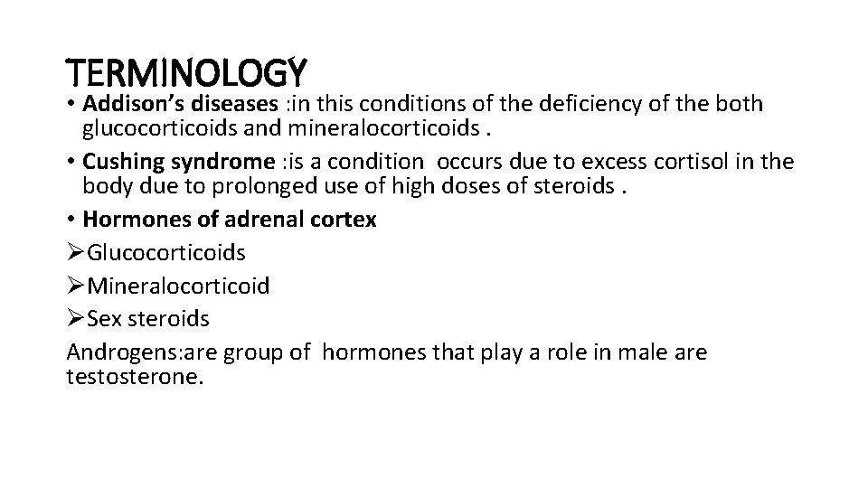 TERMINOLOGY • Addison’s diseases : in this conditions of the deficiency of the both
