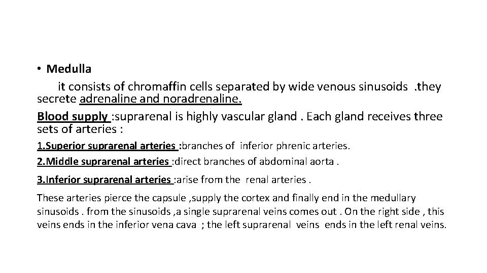  • Medulla it consists of chromaffin cells separated by wide venous sinusoids. they