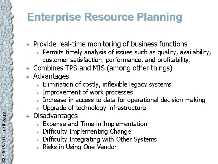 Enterprise Resource Planning Provide real-time monitoring of business functions Permits timely analysis of issues