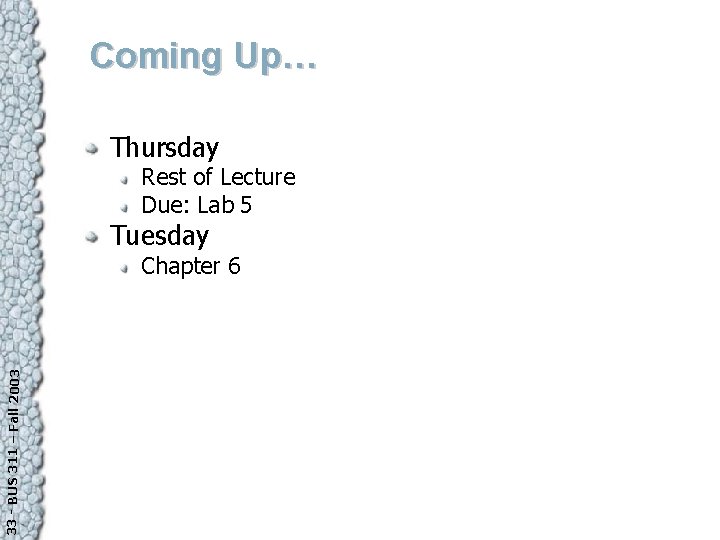 Coming Up… Thursday Rest of Lecture Due: Lab 5 Tuesday 33 - BUS 311