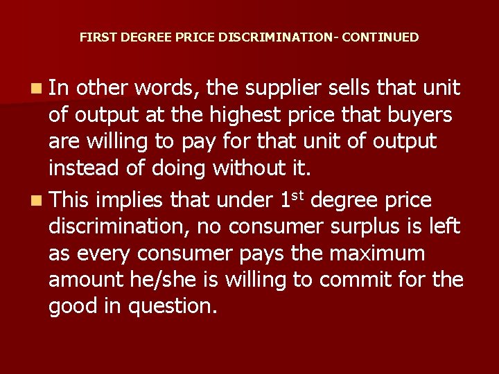 FIRST DEGREE PRICE DISCRIMINATION- CONTINUED n In other words, the supplier sells that unit