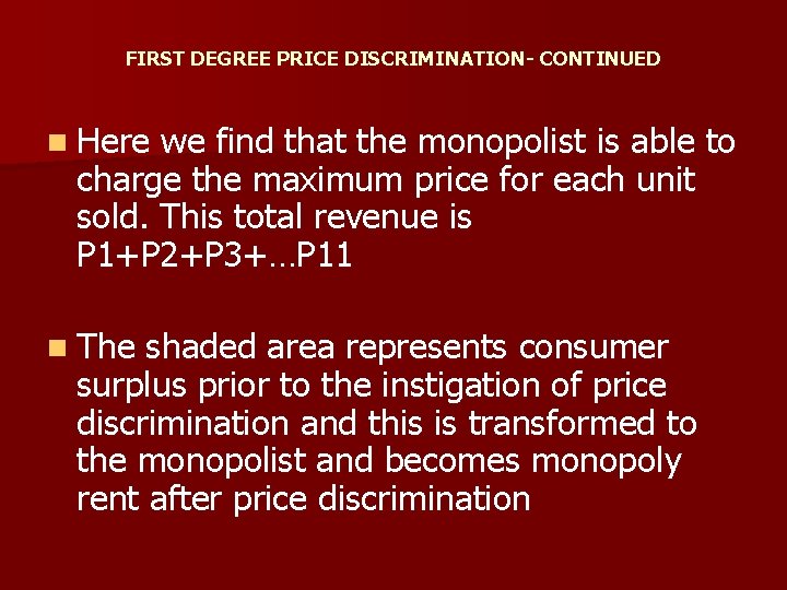 FIRST DEGREE PRICE DISCRIMINATION- CONTINUED n Here we find that the monopolist is able