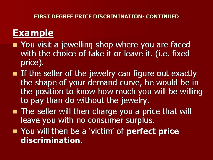 FIRST DEGREE PRICE DISCRIMINATION- CONTINUED Example You visit a jewelling shop where you are
