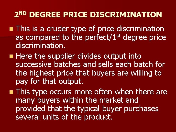 2 ND DEGREE PRICE DISCRIMINATION n This is a cruder type of price discrimination