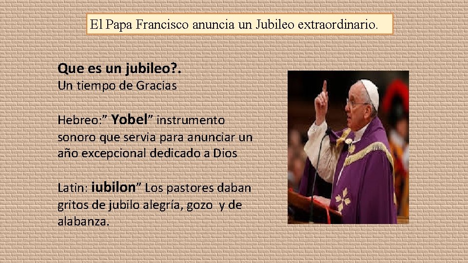 El Papa Francisco anuncia un Jubileo extraordinario. Que es un jubileo? . Un tiempo