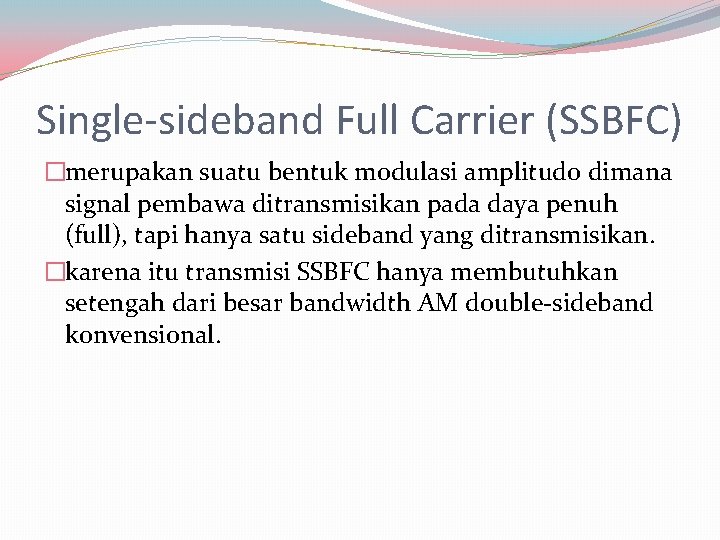 Single-sideband Full Carrier (SSBFC) �merupakan suatu bentuk modulasi amplitudo dimana signal pembawa ditransmisikan pada