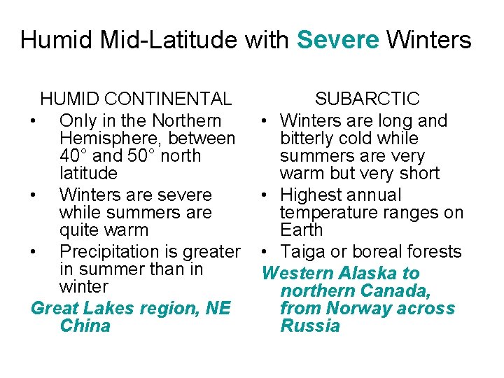 Humid Mid-Latitude with Severe Winters HUMID CONTINENTAL • Only in the Northern Hemisphere, between
